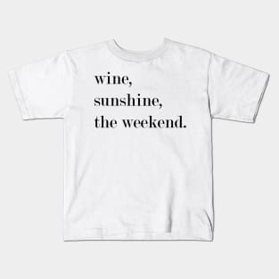 Wine, Sunshine, The Weekend. Kids T-Shirt